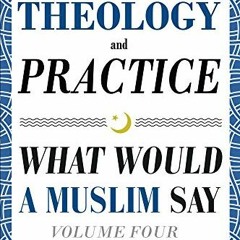 download KINDLE 💘 Islamic Law, Theology and Practice: What Would a Muslim Say (Volum