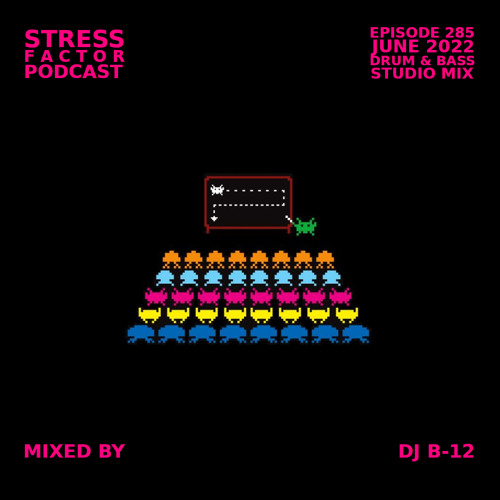 Stress Factor Podcast #285 - DJ B-12 - June 2022 Drum & Bass Studio Mix