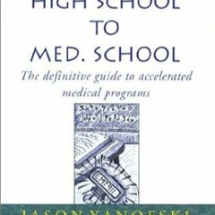 (PDF/DOWNLOAD) From High School to Med. School: The definitive guide to accelerated medical