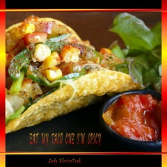 Eat My Taco Cuz I'm Spicy