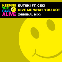 Kutski - Give Me What You Got (Original Mix) [feat. Ceci]