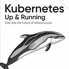 Access EBOOK 📚 Kubernetes: Up and Running: Dive into the Future of Infrastructure by