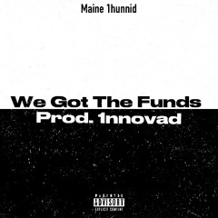 We Got The Funds (Prod. 1nnovad)