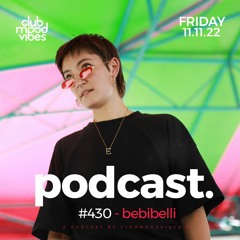 Club Mood Vibes Podcast #430 ─ bebibelli