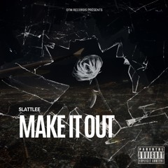 SLATTLEE - MAKE IT OUT