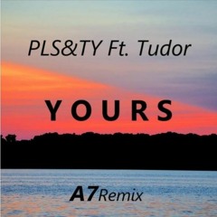 PLS&TY Ft. Tudor - Yours (A V I O 7 Remix)