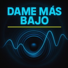 Dame Mas Bajo