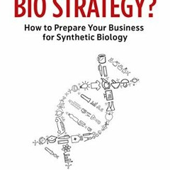 VIEW KINDLE 💛 What's Your Bio Strategy?: How to Prepare Your Business for the Age of