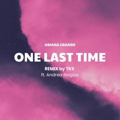 Ariana Grande - One Last Time (TKS ft. Andrea Nagisa Remix)