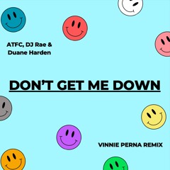 ATFC, DJ Rae & Duane Harden - Get Me Down (Vinnie Perna Remix)