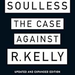 [Get] PDF ✔️ Soulless: The Case Against R. Kelly by Jim  Derogatis [EBOOK EPUB KINDLE