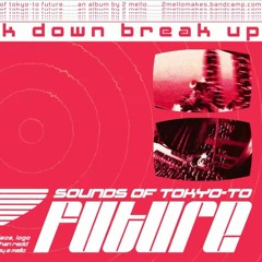 2 Mello BREAK DOWN BREAK UP ft Anton Corazza
