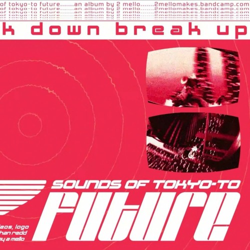 2 Mello BREAK DOWN BREAK UP ft Anton Corazza