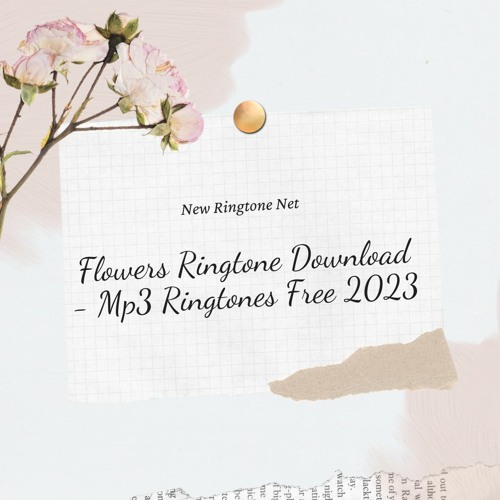 Stream Flowers Ringtone Download - Mp3 Ringtones Free 2023 by  newringtonenet | Listen online for free on SoundCloud