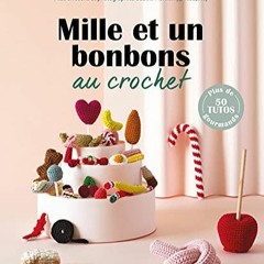 Télécharger le PDF Mille et un bonbons au crochet: Plus de 50 tutos gourmands (French Edition) sur