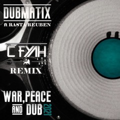 Dubmatix - War, Peace & Dub Ft Rasta Reuben (C Fyah Remix)