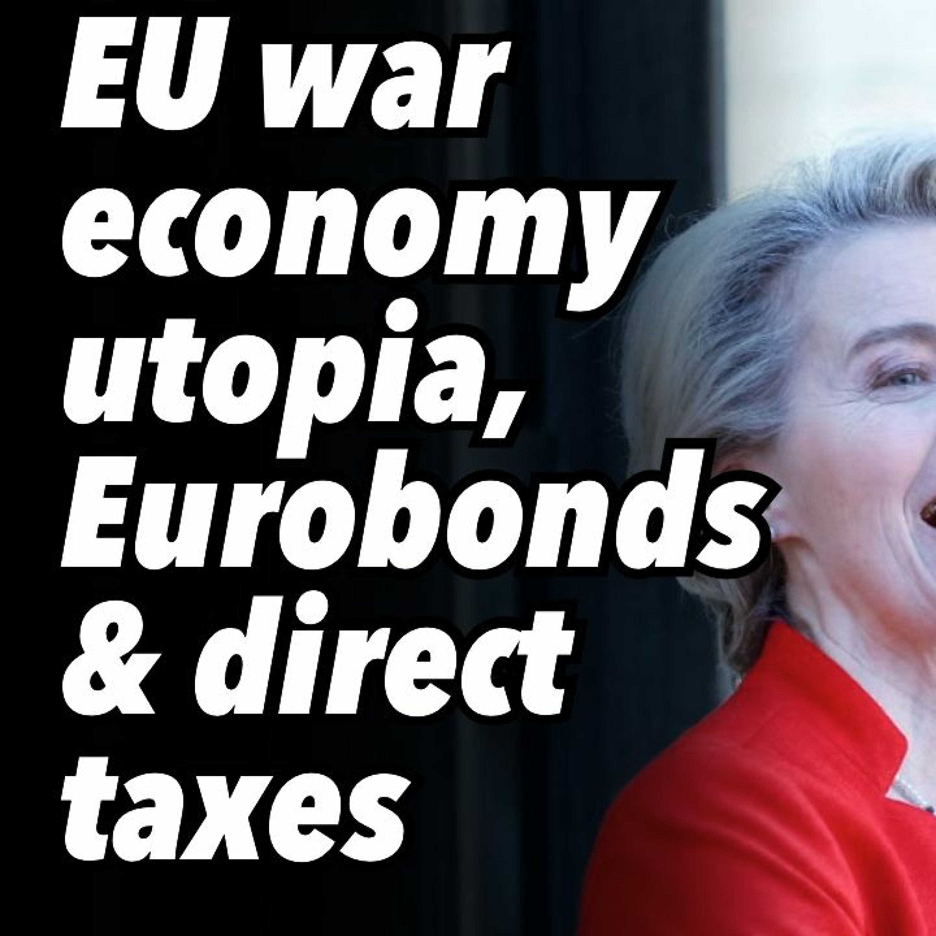 EU war economy utopia, Eurobonds and direct taxes