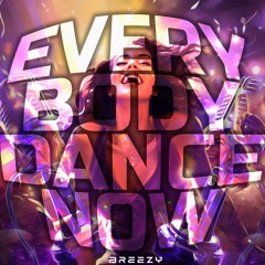 Everybody Dance Now (Breezy Remix)