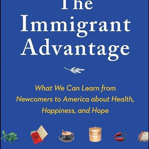 ⚡Audiobook🔥 The Immigrant Advantage: What We Can Learn from Newcomers to America about