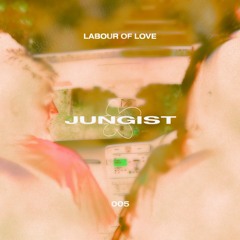 Labour of Love 005 - Jungist
