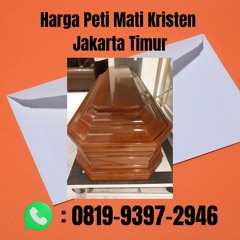 Harga Peti Mati Kristen Jakarta Timur BERGARANSI, Hub: 0819-9397-2946