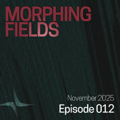 Morphing Fields Episodes