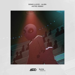 Dennis Lloyd - Alien (Astro Remix) [Free Download]
