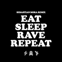 Eat Sleep Rave Repeat (Sebastian Mora Remix) [Free Download]