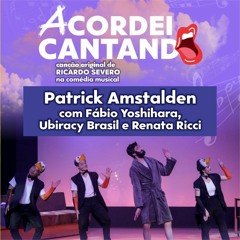 ACORDEI CANTANDO - Patrick Amstalden, Fábio Yoshihara, Ubiracy Brasil e Renata Ricci