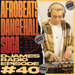 Afrobeats, Dancehall & Soca // DJames Radio Episode 40