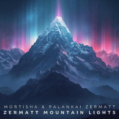 Mortisha, Palankai - Zermatt Mountain Lights [Earth Sound Recordings]