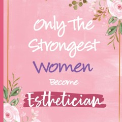 read only the strongest women become esthetician: esthetician gifts for wom