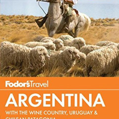 READ PDF 📜 Fodor's Argentina: with the Wine Country, Uruguay & Chilean Patagonia (Fu
