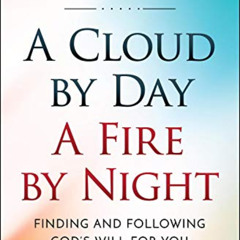 READ KINDLE 📙 A Cloud by Day, a Fire by Night: Finding and following the God's will