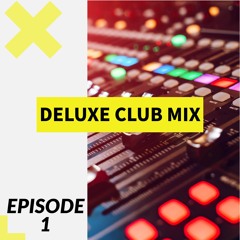 DELUXE CLUB MIX - Episode 1(18 March 2022)