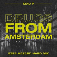 Mau P - Drugs From Amsterdam (Ezra Hazard Hard Mix)