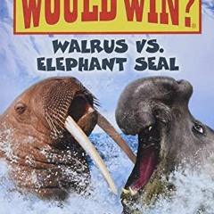 ✔️ Read Walrus vs. Elephant Seal (Who Would Win?) (25) by  Jerry Pallotta &  Rob Bolster