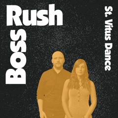 bOSS RUSh: ''St VitUS DANCE''