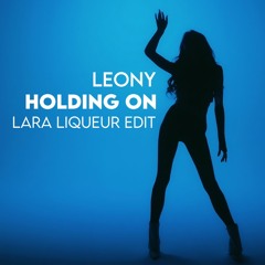 Leony - Holding On (Lara Liqueur Edit)