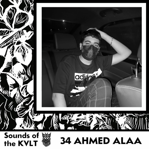 Sounds of the KVLT 34: AHMED ALAA