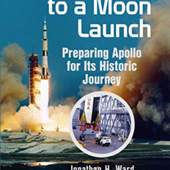 [Download] EBOOK 📍 Countdown to a Moon Launch: Preparing Apollo for Its Historic Jou