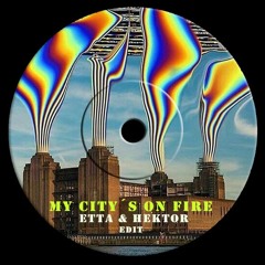 My city’s on fire - Etta & Hektor (Edit)FREE DOWNLOAD
