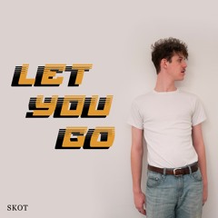 Let You Go by SKOT
