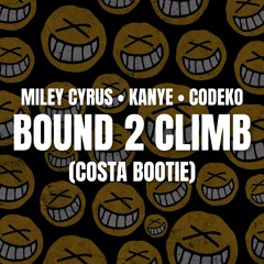 Miley Cyrus x Kanye x Codeko - Bound 2 Climb (COSTA BOOTIE)