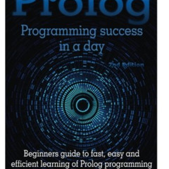 [DOWNLOAD] KINDLE 💖 Prolog Programming Success in a Day: Beginners Guide to Fast, Ea