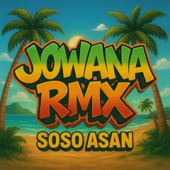 Soso Asan -JOWANA RMX.