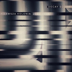Decay sound - Pierwsza kolonia 2002-2008