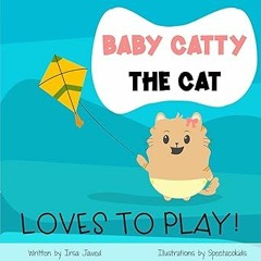 # Baby Catty The Cat loves to play: first words picture book For children ages 0-6, first words
