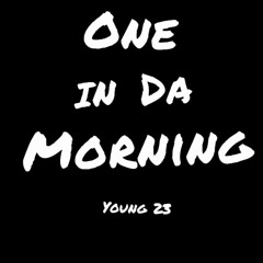 Young 23 - 1 In Da Morning (Prod by JpBeatz)
