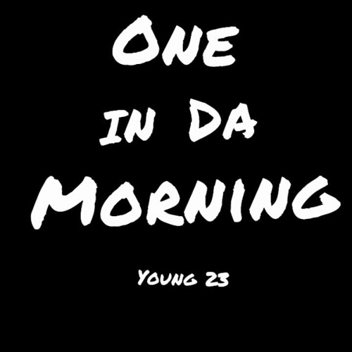 Young 23 - 1 In Da Morning (Prod by JpBeatz)